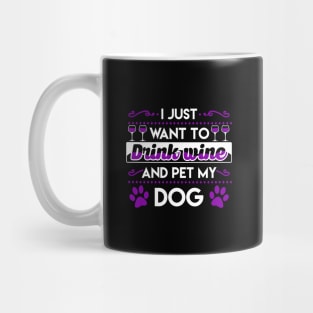 I just want to drink wine and pet my dog Mug